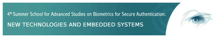 4th Summer School for Advanced Studies on Biometrics for Secure Authentication: NEW TECHNOLOGIES AND EMBEDDED SYSTEMS